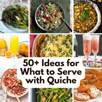 Nine colorful vegetable sides, baked goods, and drinks are shown in a collage with the words 50+ Ideas for What to Serve with Quiche.