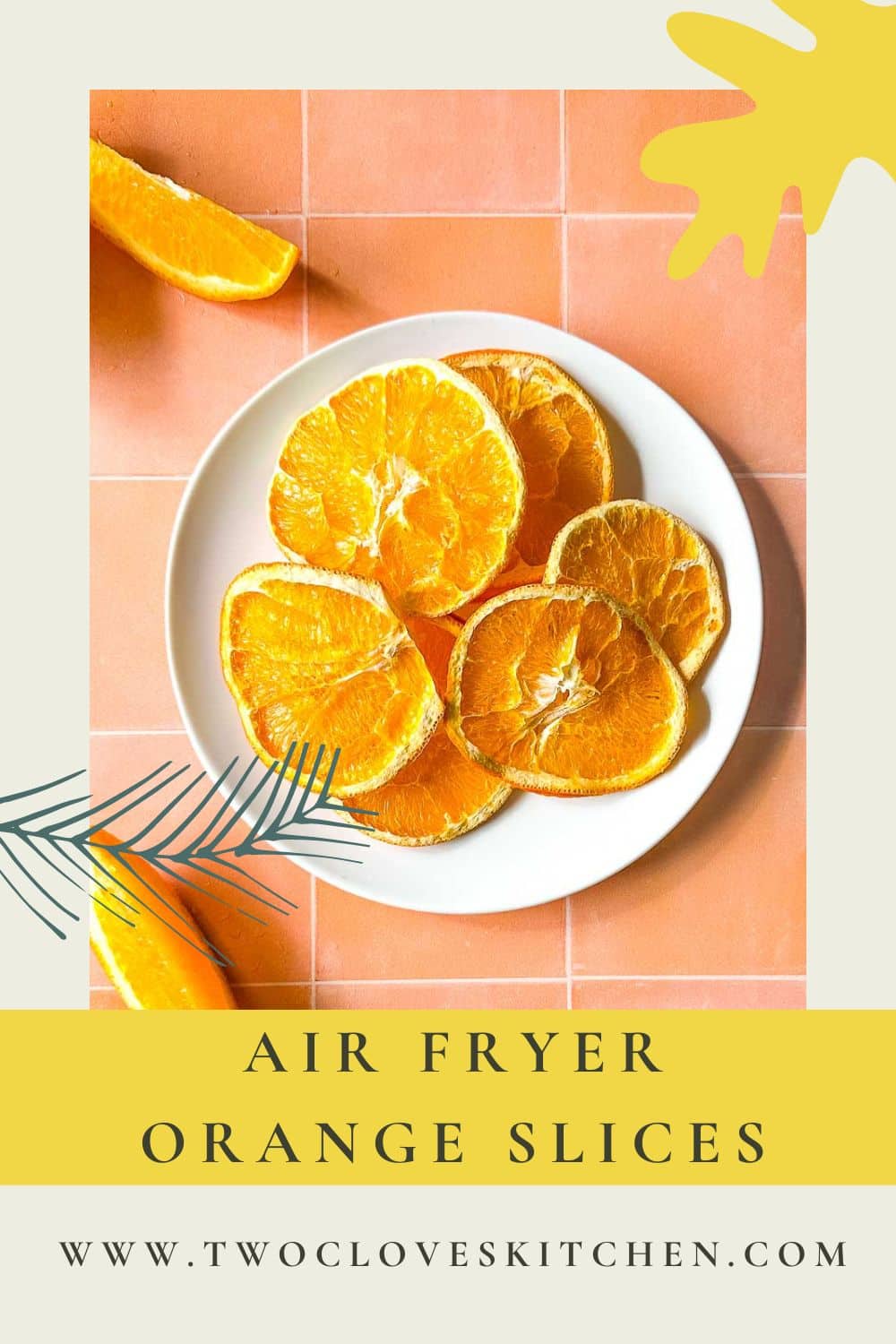 Air Fryer Dehydrated Orange Slices Two Cloves Kitchen